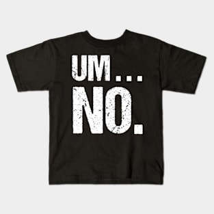 Um No Joke For Snarky Sassy Ns Kids T-Shirt